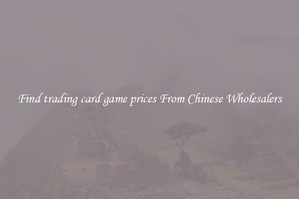 Find trading card game prices From Chinese Wholesalers