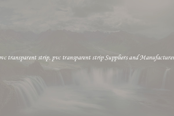 pvc transparent strip, pvc transparent strip Suppliers and Manufacturers