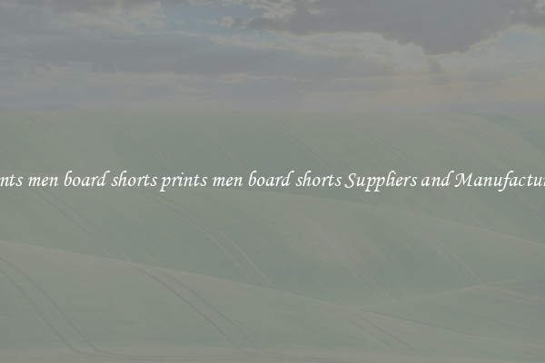 prints men board shorts prints men board shorts Suppliers and Manufacturers