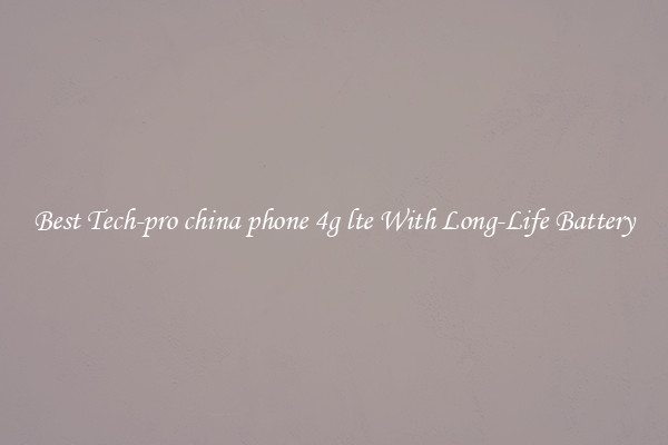 Best Tech-pro china phone 4g lte With Long-Life Battery