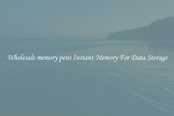 Wholesale memory pens Instant Memory For Data Storage