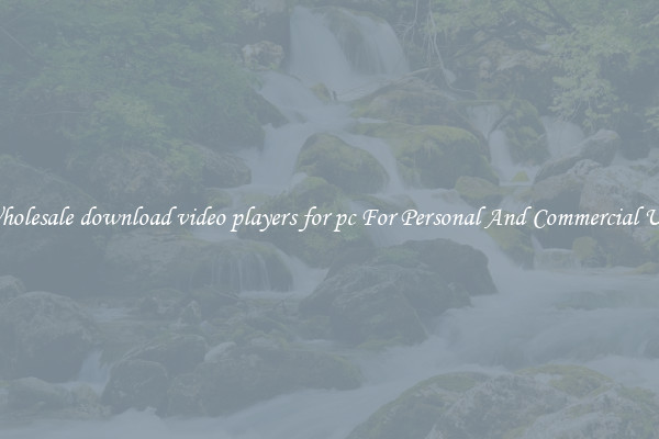 Wholesale download video players for pc For Personal And Commercial Use