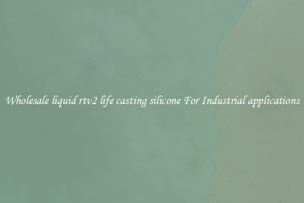 Wholesale liquid rtv2 life casting silicone For Industrial applications