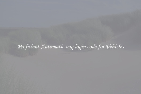 Proficient Automatic vag login code for Vehicles