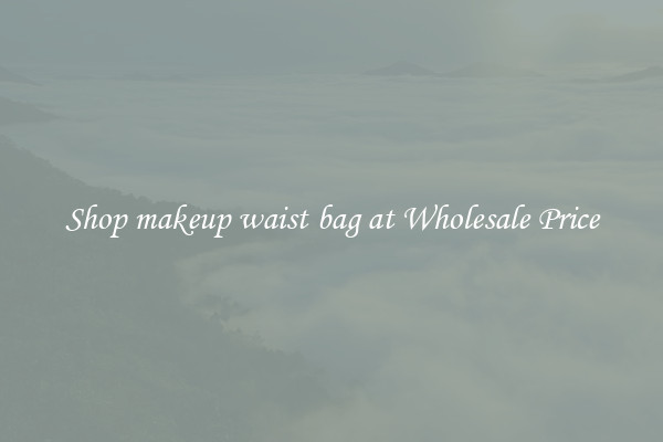 Shop makeup waist bag at Wholesale Price