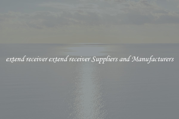 extend receiver extend receiver Suppliers and Manufacturers