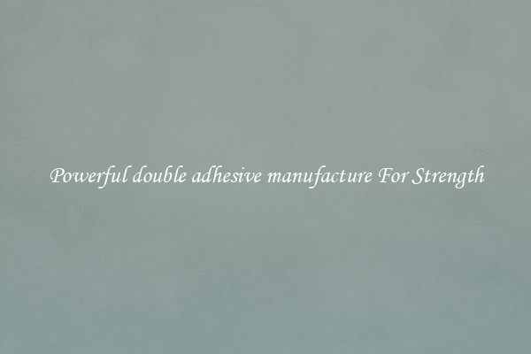 Powerful double adhesive manufacture For Strength