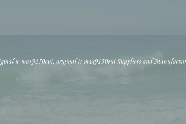 original ic max9150eui, original ic max9150eui Suppliers and Manufacturers