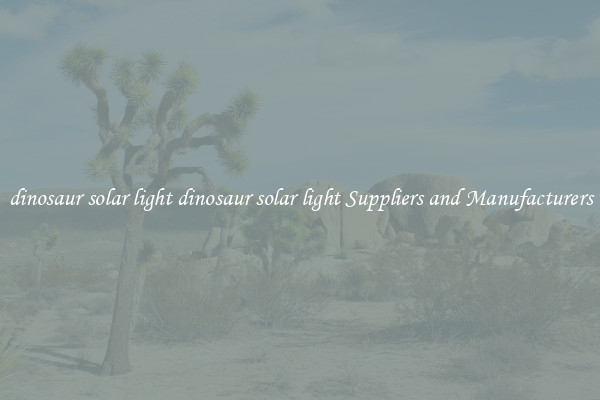 dinosaur solar light dinosaur solar light Suppliers and Manufacturers