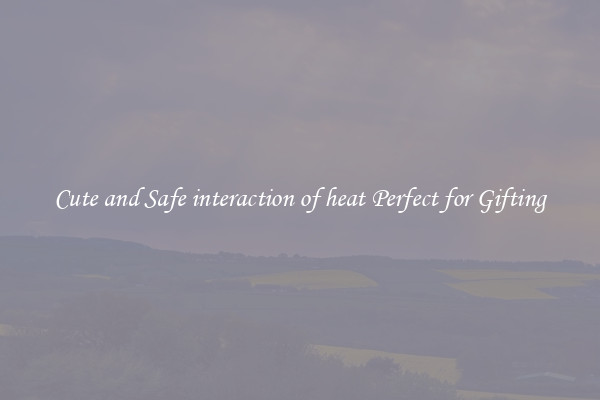 Cute and Safe interaction of heat Perfect for Gifting