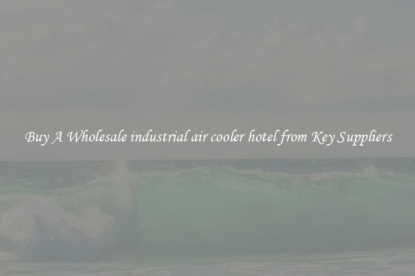 Buy A Wholesale industrial air cooler hotel from Key Suppliers