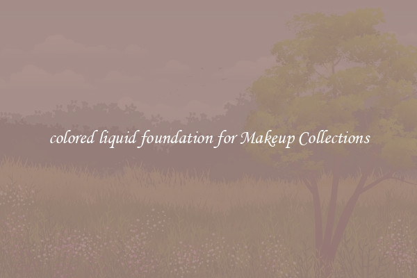 colored liquid foundation for Makeup Collections