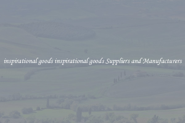 inspirational goods inspirational goods Suppliers and Manufacturers