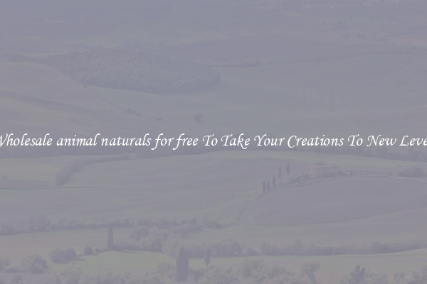 Wholesale animal naturals for free To Take Your Creations To New Levels