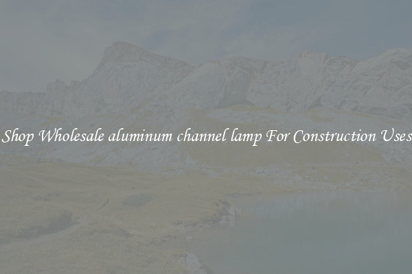 Shop Wholesale aluminum channel lamp For Construction Uses