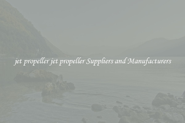 jet propeller jet propeller Suppliers and Manufacturers